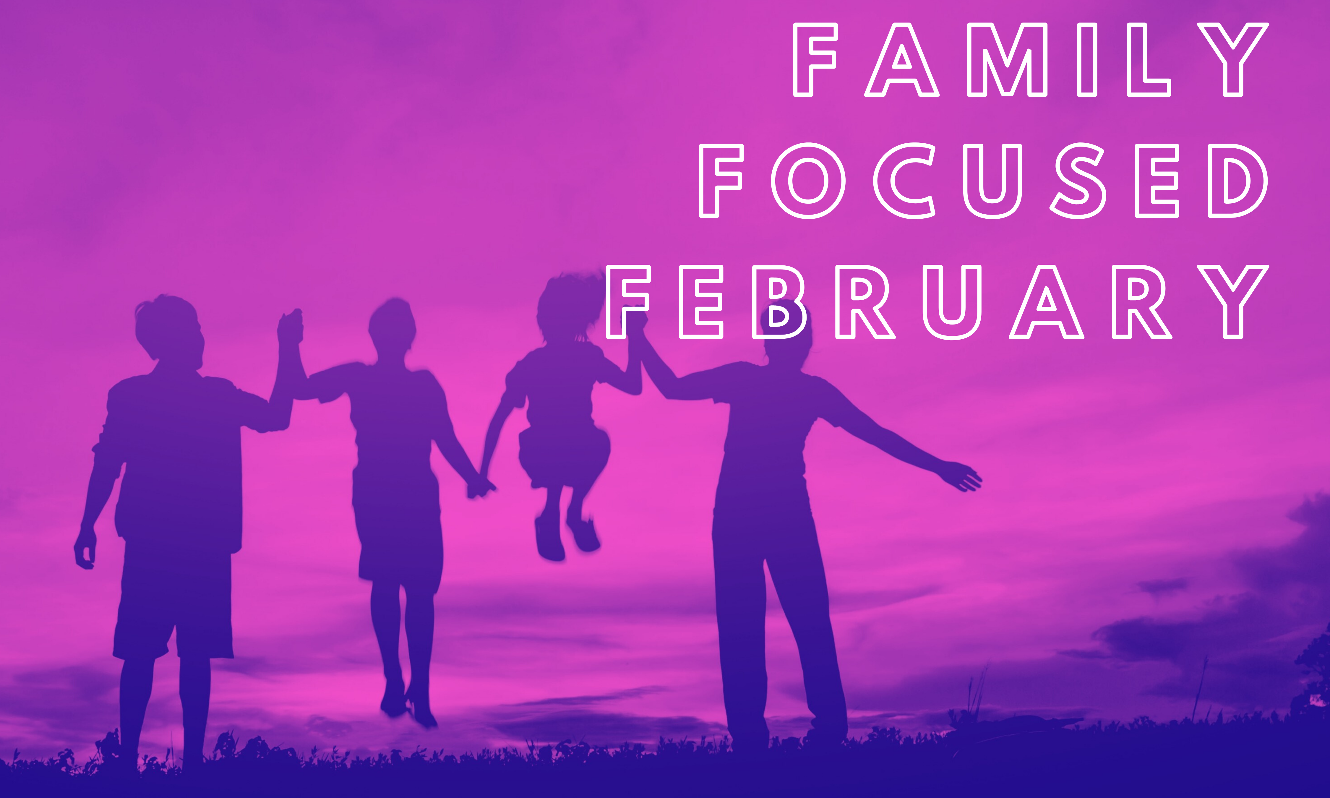 Family Focused February